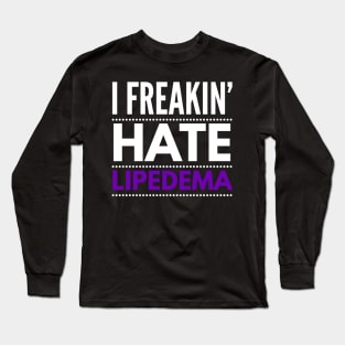 I freakin' hate lipedema Long Sleeve T-Shirt